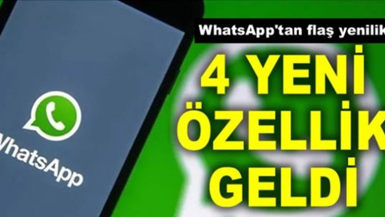 WhatsApp, 4 yeni özellik. İşte ayrıntılar