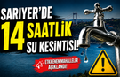 Sarıyer'de 14 saatlik su kesintisi!