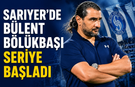 Sarıyer’de Bülent Bölükbaşı seriye bağladı