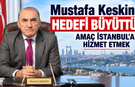 Mustafa Keskin, hedef büyüttü: İSTANBUL