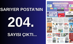 Gazeteniz, Sarıyer Posta’nın 204. sayısı çıktı!