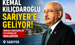 Kemal Kılıçdaroğlu Sarıyer'e geliyor!