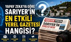 Yapay zekaya göre Sarıyer'in en etkili yerel gazetesi hangisi?