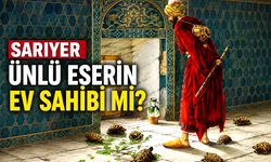 Sarıyer ünlü eserin ev sahibi mi?