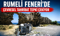 Rumeli Feneri’de çevresel tahribat tepki çekiyor