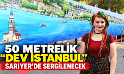 50 metrelik “Dev İstanbul” Sarıyer’de sergilenecek