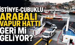 İstinye-Çubuklu Arabalı Vapur Hattı geri mi geliyor?