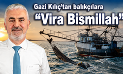 Gazi Kılıç’tan balıkçılara “Vira Bismillah” mesajı