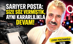 Sarıyer Posta: Size söz vermiştik, aynı kararlılıkla devam!