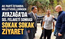 AK Parti milletvekilleri Ayazağa’da: Selin ardından sokak sokak ziyaret