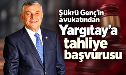 Şükrü Genç'in avukatından Yargıtay’a tahliye başvurusu