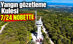 Yangın gözetleme Kulesi 7/24 nöbette