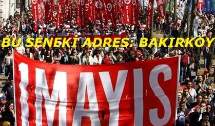 1 Mayıs için Bakırköy'de uzlaşıldı