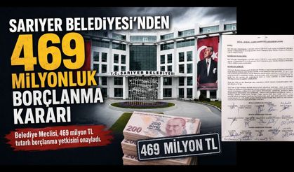 Sarıyer Belediyesi’nden 469 Milyonluk borçlanma kararı!