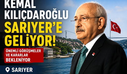 Kemal Kılıçdaroğlu Sarıyer'e geliyor!