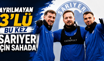Ayrılmayan 3'lü bu kez Sarıyer için sahada