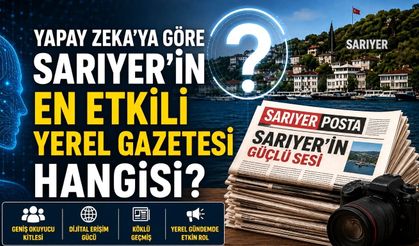 Yapay zekaya göre Sarıyer'in en etkili yerel gazetesi hangisi?