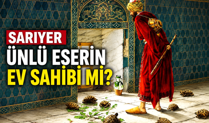 Sarıyer ünlü eserin ev sahibi mi?