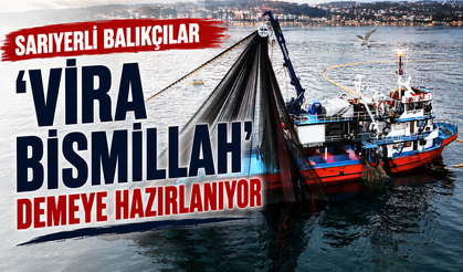 Sarıyerli balıkçılar ‘Vira Bismillah’ demeye hazırlanıyor