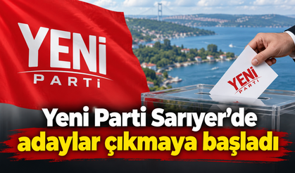 Yeni Parti Sarıyer’de adaylar çıkmaya başladı