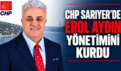 CHP Sarıyer’de Erol Aydın yönetimini kurdu