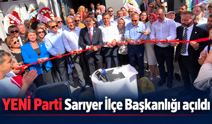 YENİ Parti Sarıyer İlçe Başkanlığı açıldı