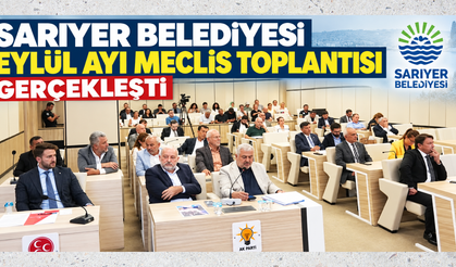 Sarıyer Belediyesi Eylül Ayı Meclis Toplantısı gerçekleşti