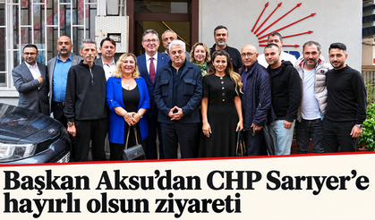 Başkan Aksu’dan CHP Sarıyer’e hayırlı olsun ziyareti