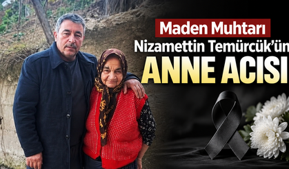 Maden Muhtarı Nizamettin Temürcük’ün anne acısı