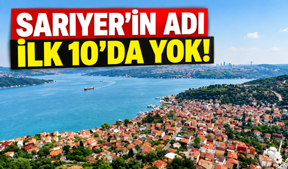 O raporda Sarıyer’in adı ilk 10’da yok!