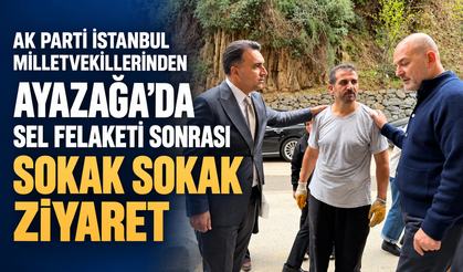 AK Parti milletvekilleri Ayazağa’da: Selin ardından sokak sokak ziyaret