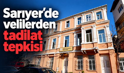 Sarıyer’de velilerden tadilat tepkisi!