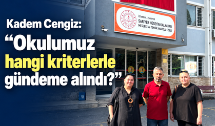 Kadem Cengiz: “Okulumuz hangi kriterlerle gündeme alındı?”