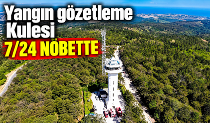 Yangın gözetleme Kulesi 7/24 nöbette