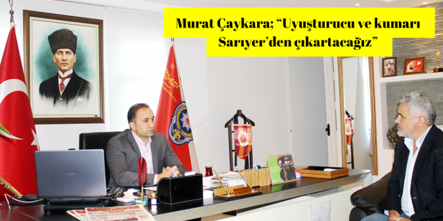 Sarıyer'in yeni Emniyet Müdürü Murat Çaykara ile huzur ve asayişi konuştuk