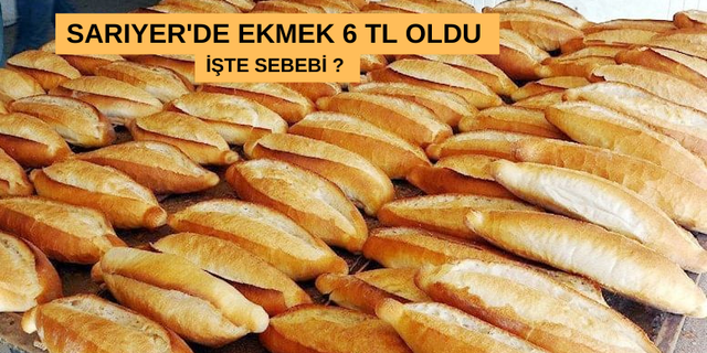 Sarıyer’de 240 gram ekmek 6 TL oldu