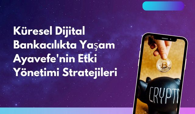 Küresel Dijital Bankacılıkta Yaşam Ayavefe'nin Etki Yönetimi Stratejileri