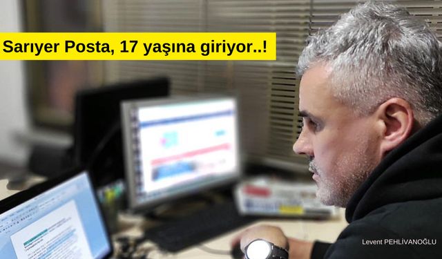 Sarıyer Posta 17 yaşına giriyor…