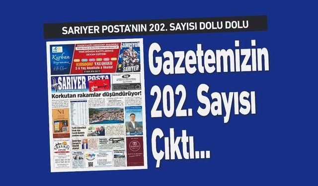 Sarıyer’in en istikrarlı gazetesi, Sarıyer Posta'nın 202. Sayısı çıktı..!