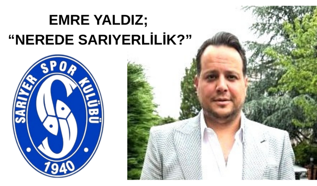 Emre Yaldız’dan sert tepki: “Nerede Sarıyerlilik?”