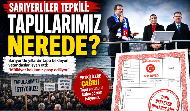 Sarıyerliler tepkili: “Tapularımız nerede?”