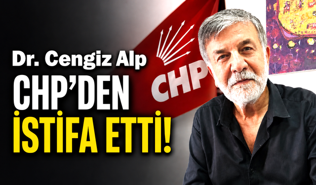 Dr. Cengiz Alp CHP'den istifa etti