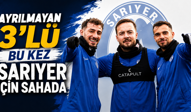 Ayrılmayan 3'lü bu kez Sarıyer için sahada