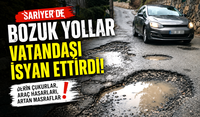 Sarıyer’de bozuk yollar vatandaşı isyan ettirdi