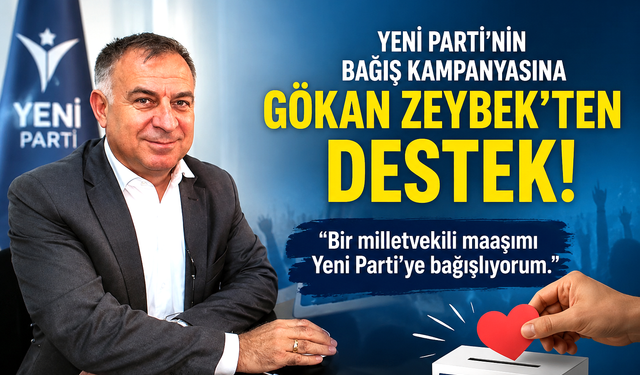 Yeni Parti'nin bağış kampanyasına Gökan Zeybek'ten destek!
