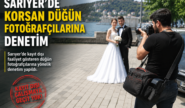 Sarıyer'de korsan düğün fotoğrafçılarına denetim