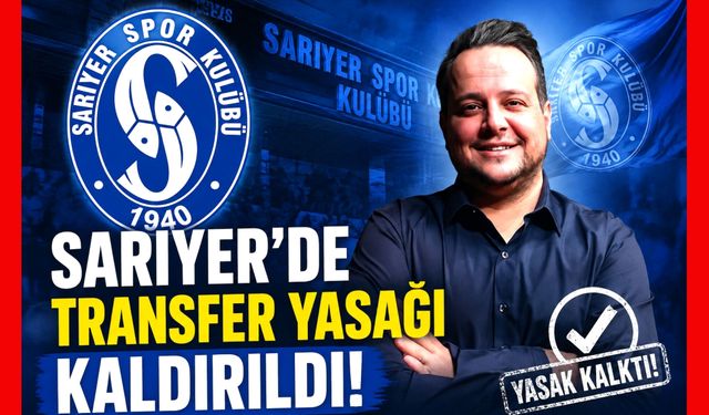 Sarıyer'de transfer yasağı kaldırıldı!