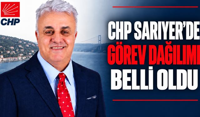 CHP Sarıyer’de görev dağılımı belli oldu
