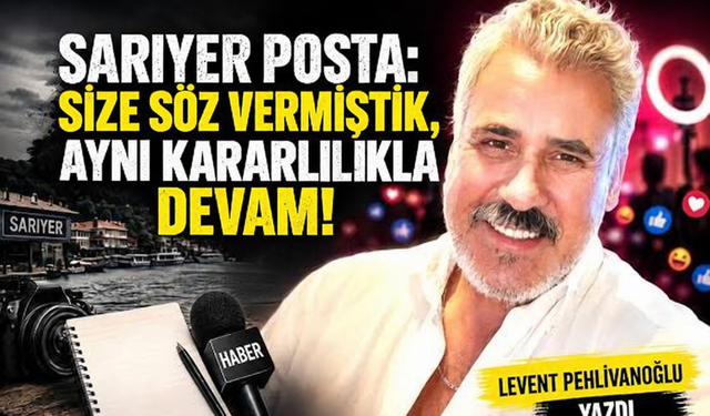 Sarıyer Posta: Size söz vermiştik, aynı kararlılıkla devam!