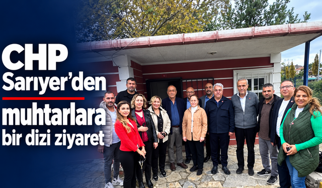 CHP Sarıyer’den muhtarlara bir dizi ziyaret